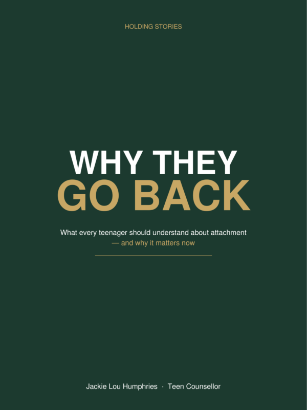WHY THEY GO BACK What every teenager should understand about attachment ā and why it matters now